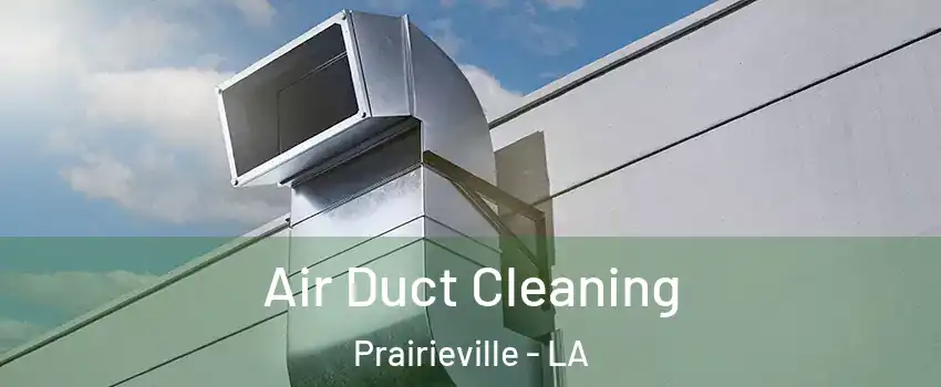  Air Duct Cleaning Prairieville - LA