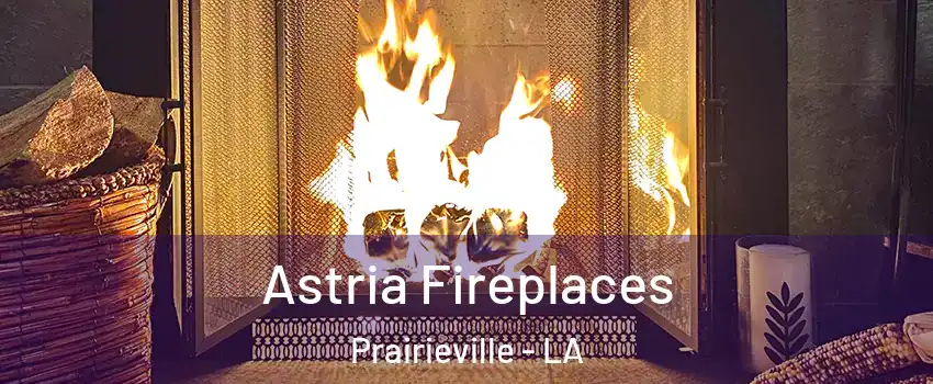  Astria Fireplaces Prairieville - LA