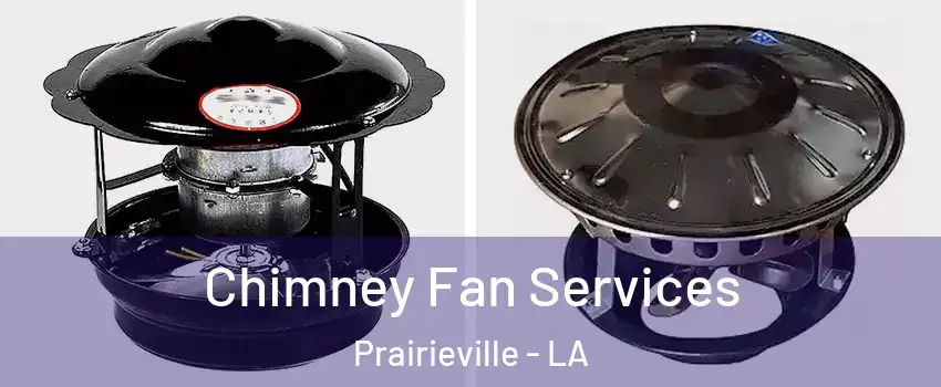  Chimney Fan Services Prairieville - LA