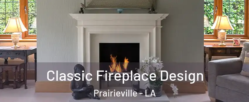  Classic Fireplace Design Prairieville - LA