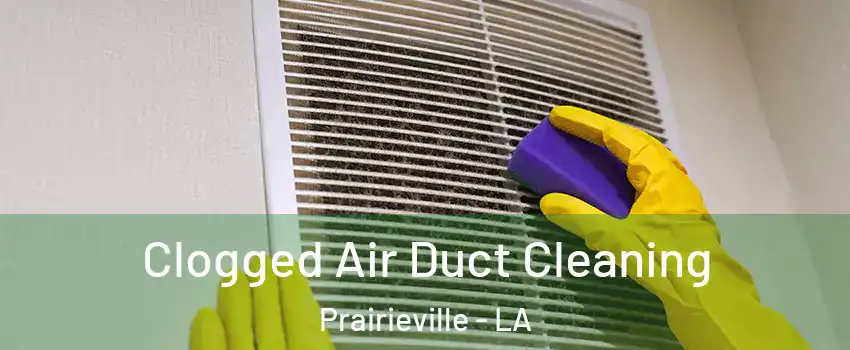  Clogged Air Duct Cleaning Prairieville - LA