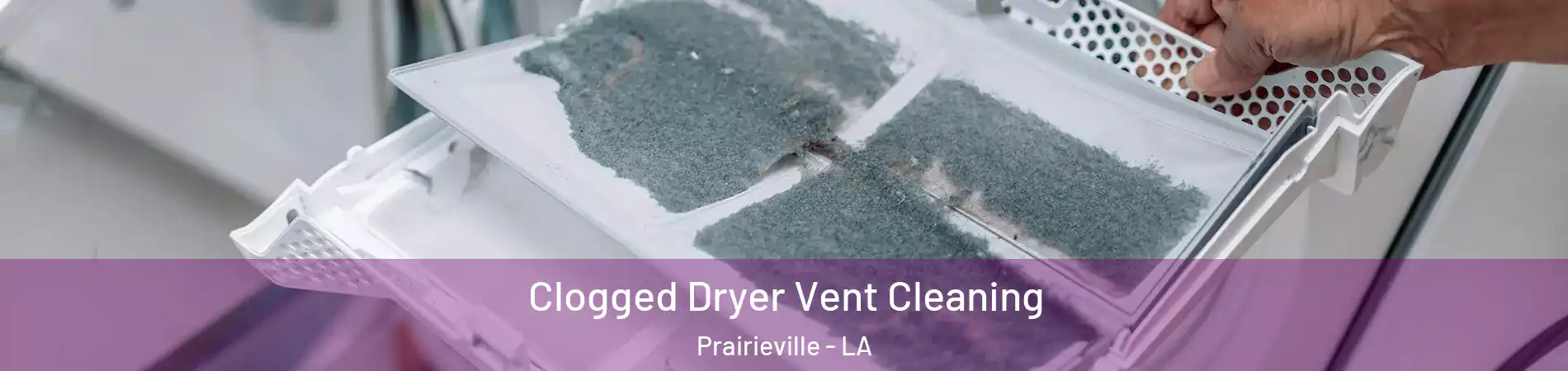  Clogged Dryer Vent Cleaning Prairieville - LA