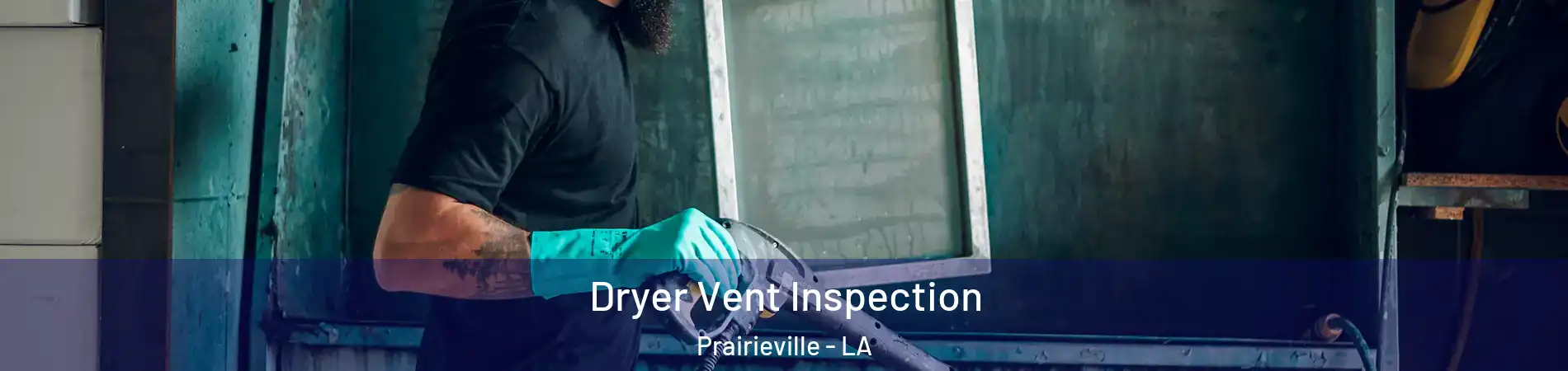  Dryer Vent Inspection Prairieville - LA