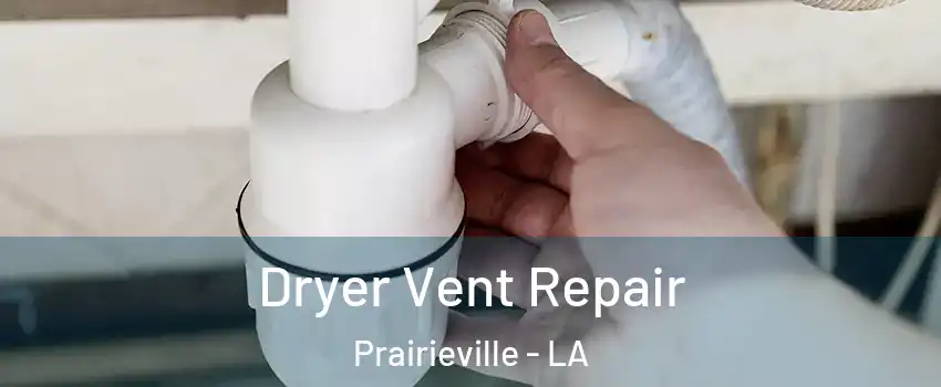  Dryer Vent Repair Prairieville - LA