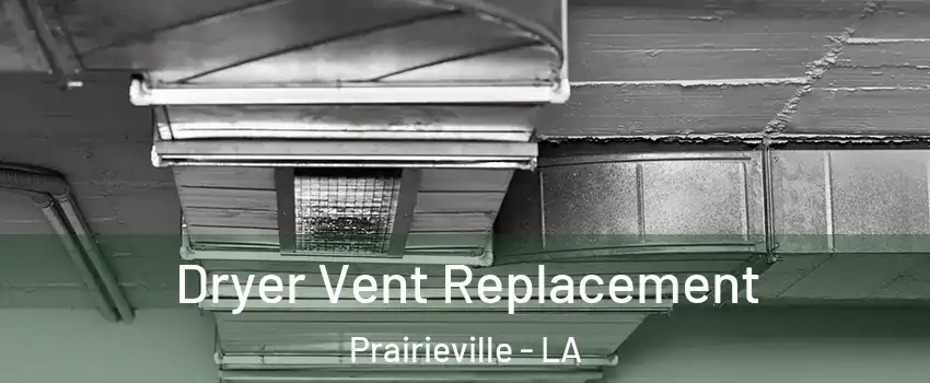  Dryer Vent Replacement Prairieville - LA