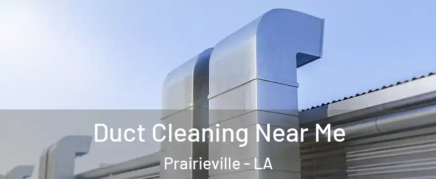  Duct Cleaning Near Me Prairieville - LA