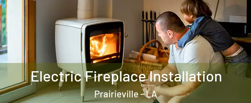  Electric Fireplace Installation Prairieville - LA