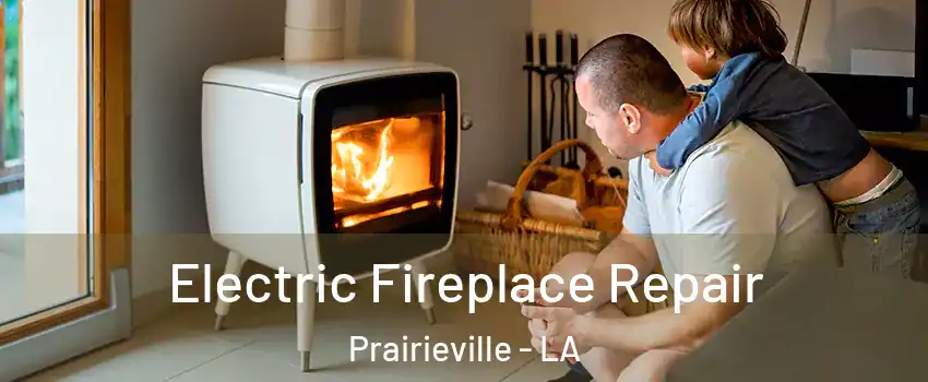  Electric Fireplace Repair Prairieville - LA