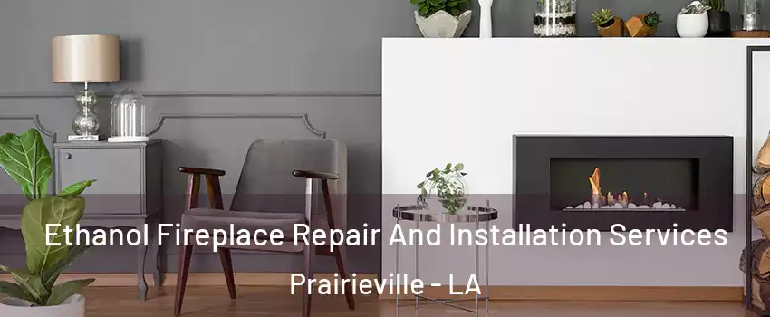  Ethanol Fireplace Repair And Installation Services Prairieville - LA