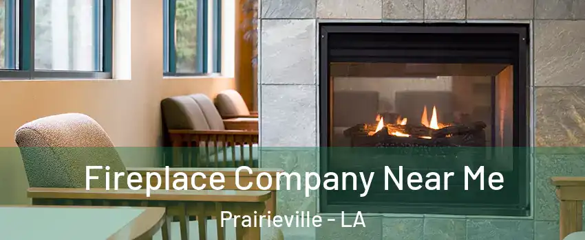  Fireplace Company Near Me Prairieville - LA