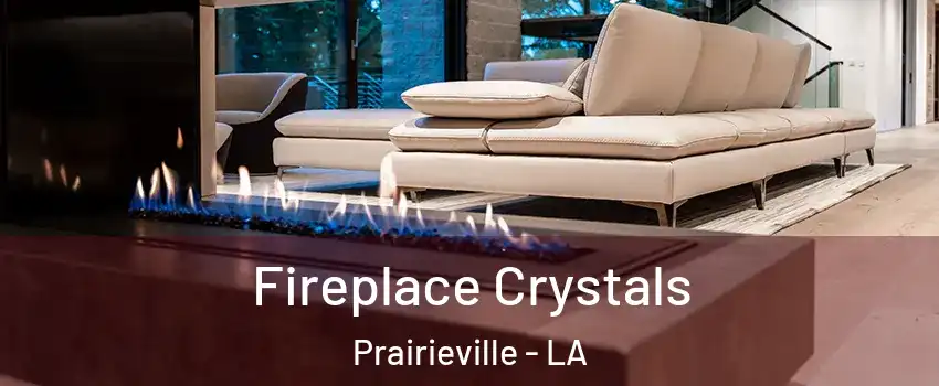  Fireplace Crystals Prairieville - LA