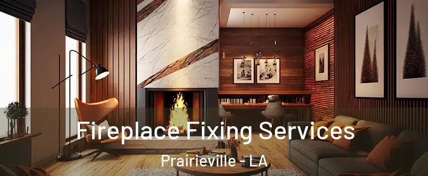  Fireplace Fixing Services Prairieville - LA