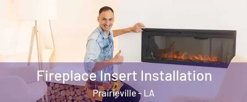  Fireplace Insert Installation Prairieville - LA