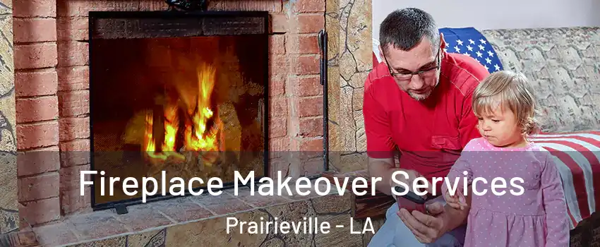  Fireplace Makeover Services Prairieville - LA