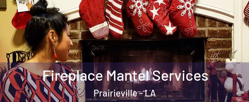  Fireplace Mantel Services Prairieville - LA
