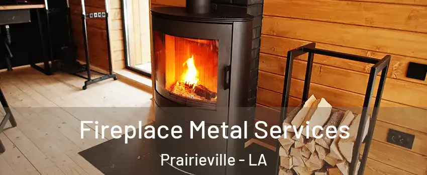  Fireplace Metal Services Prairieville - LA
