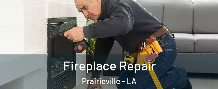  Fireplace Repair Prairieville - LA