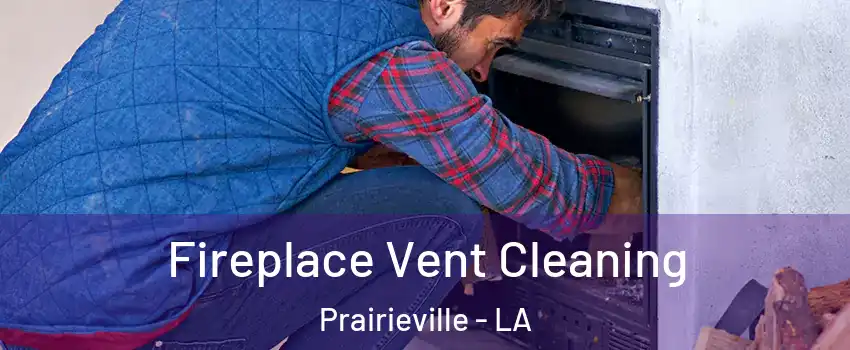  Fireplace Vent Cleaning Prairieville - LA