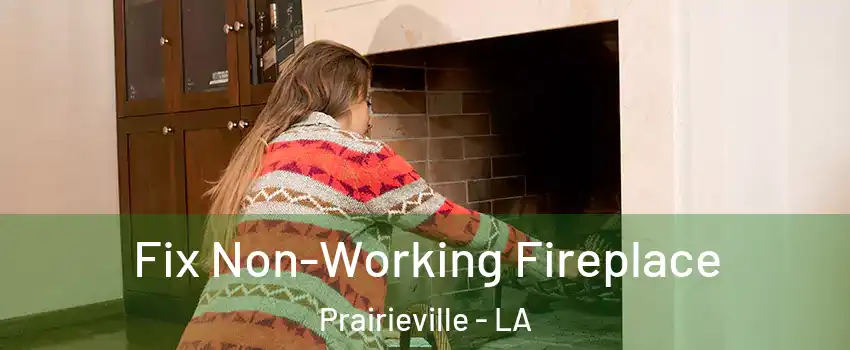  Fix Non-Working Fireplace Prairieville - LA