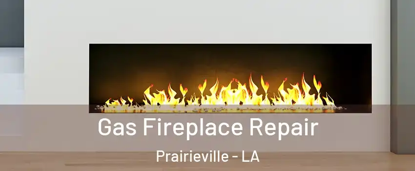  Gas Fireplace Repair Prairieville - LA