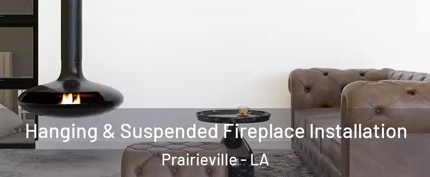  Hanging & Suspended Fireplace Installation Prairieville - LA