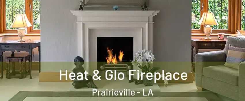  Heat & Glo Fireplace Prairieville - LA