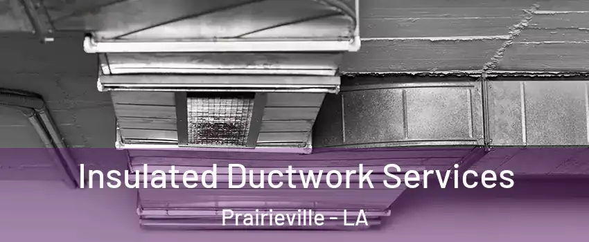  Insulated Ductwork Services Prairieville - LA