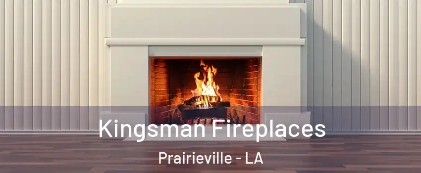  Kingsman Fireplaces Prairieville - LA