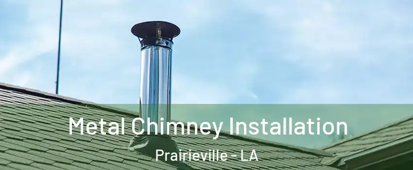  Metal Chimney Installation Prairieville - LA