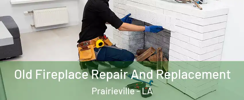  Old Fireplace Repair And Replacement Prairieville - LA