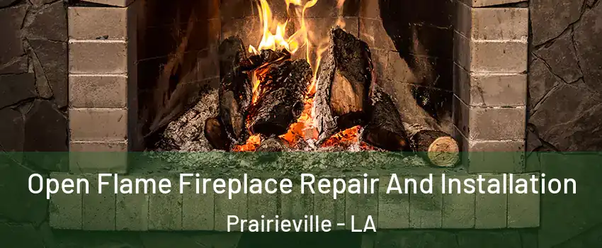  Open Flame Fireplace Repair And Installation Prairieville - LA