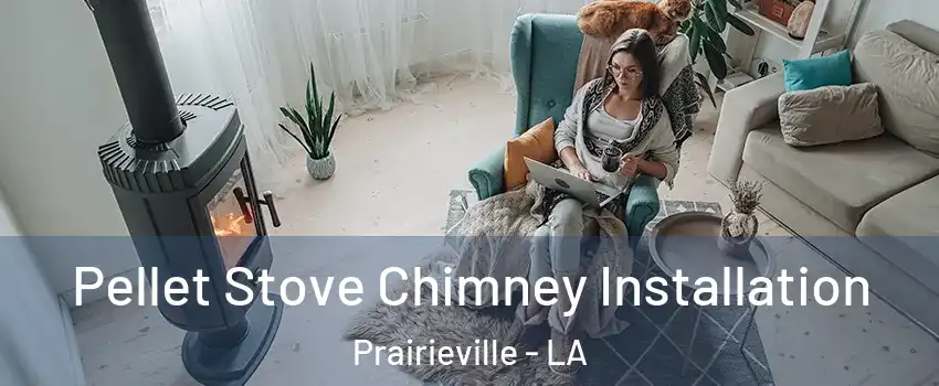  Pellet Stove Chimney Installation Prairieville - LA