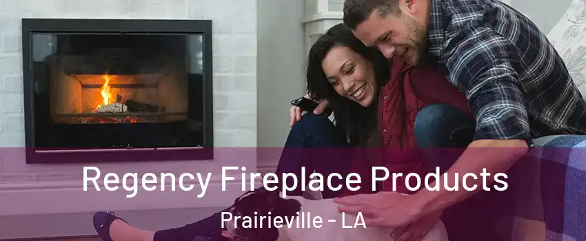  Regency Fireplace Products Prairieville - LA