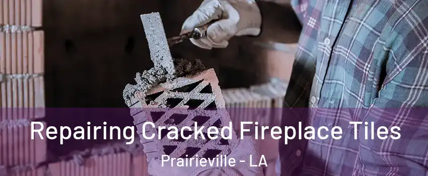  Repairing Cracked Fireplace Tiles Prairieville - LA