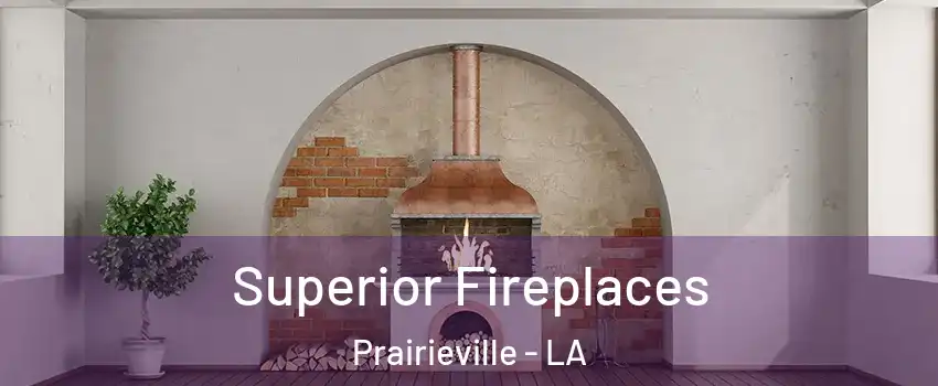  Superior Fireplaces Prairieville - LA