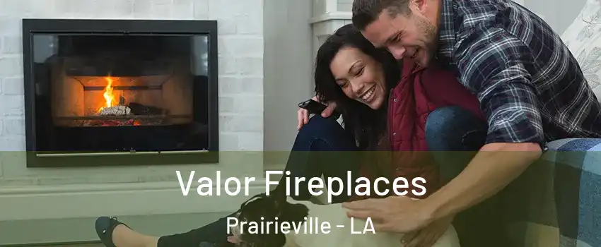  Valor Fireplaces Prairieville - LA