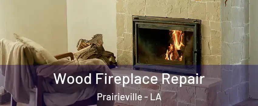  Wood Fireplace Repair Prairieville - LA