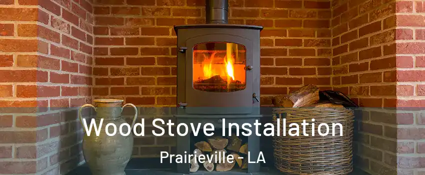  Wood Stove Installation Prairieville - LA